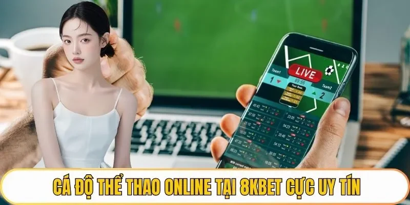 Cá độ thể thao online tại 8KBET cực uy tín