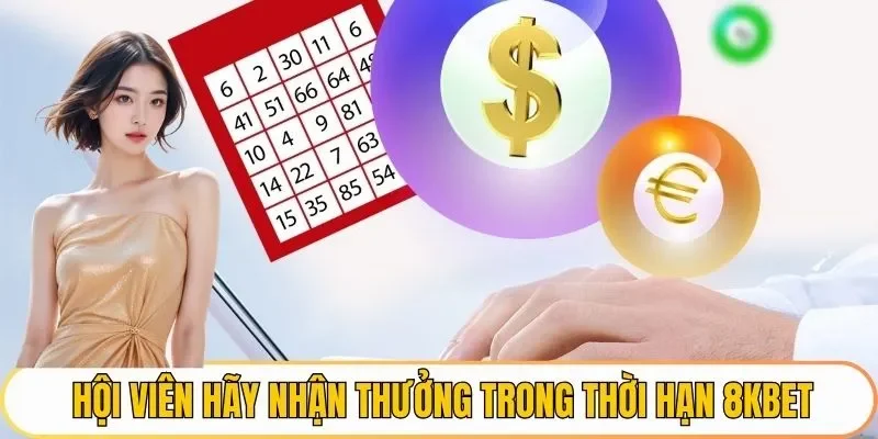 Hội viên hãy nhận thưởng trong thời hạn của 8KBET